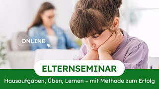 Elternseminar: Hausaufgaben, Üben, Lernen – mit Methode zum Erfolg – Online
